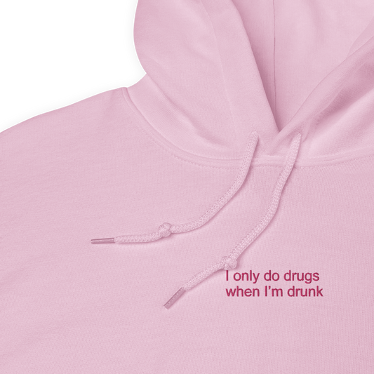 I Only Do Drugs When I'm Drunk Hoodie